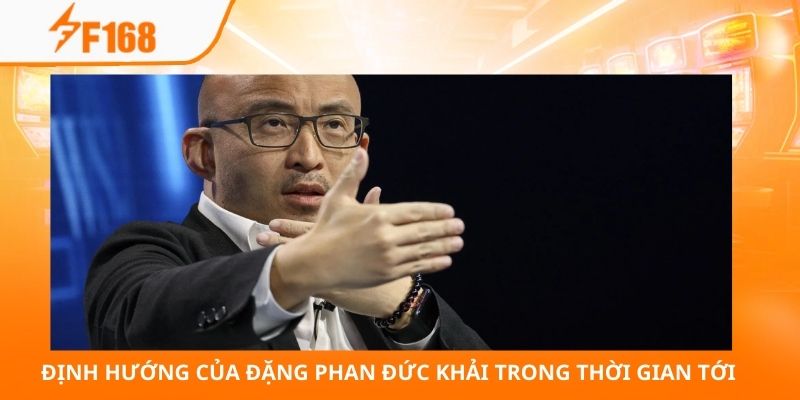 Đặng Phan Đức Khải - Nhà Lãnh Đạo Xuất Sắc Nhất Hiện Nay 3 Định hướng của Đặng Phan Đức Khải trong thời gian tới