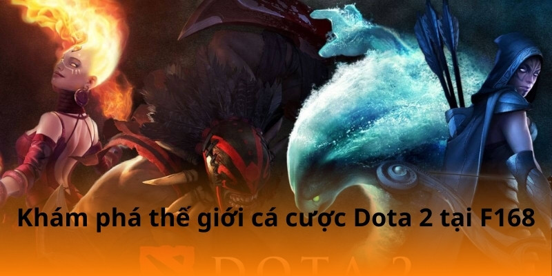 F168 Hướng Dẫn Soi Kèo Dota 2 Dễ Hiểu 2 Khám phá thế giới cá cược Dota 2 tại F168