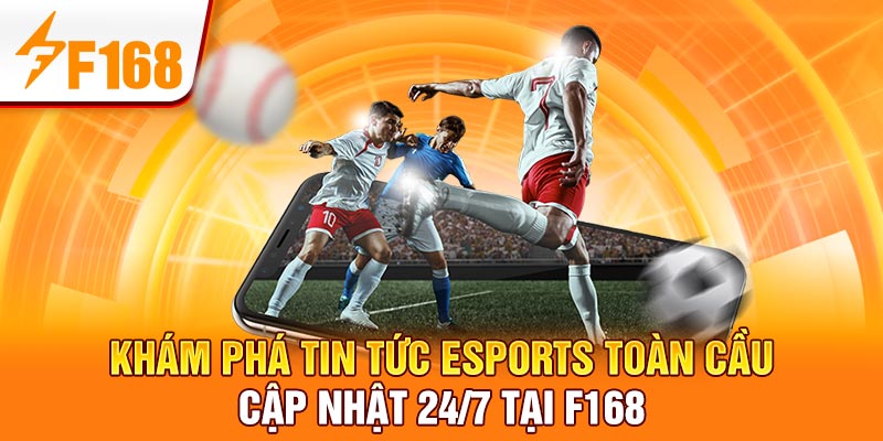 Khám phá tin tức Esports toàn cầu – Cập nhật 24/7 tại F168