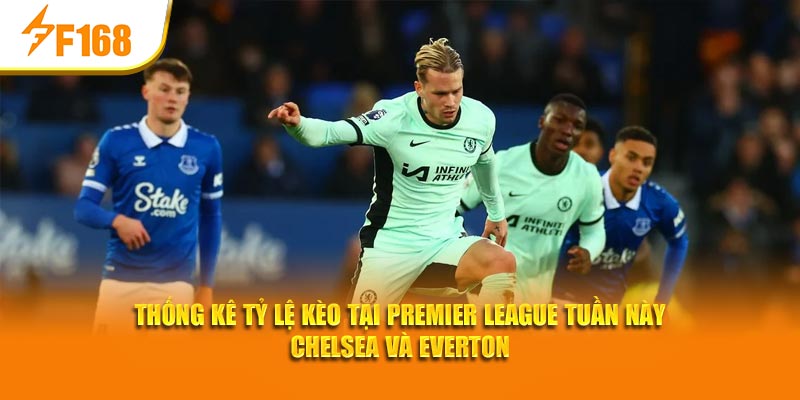 F168 Thống Kê Tỷ Lệ Kèo Tại Premier League Tuần Này 3 Thống kê tỷ lệ kèo tại Premier League tuần này Chelsea và Everton